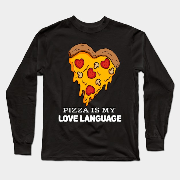 Pizza Is My Love Language Design For Pizza Lovers Long Sleeve T-Shirt by teeshirtmarket